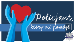 Zdjęcie przedstawia plakat promujący konkurs &quot;Policjant, który mi pomógł&quot;