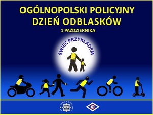 Zdjęcie przedstawia napis &quot;Ogólnopolski Policyjny Dzień Odblasków 1 października&quot; oraz napis &quot;Świeć przykładem&quot;.