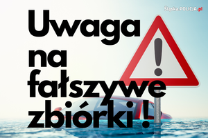 Śląscy policjanci ostrzegają przed fałszywymi zbiórkami na powodzian!