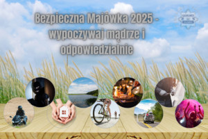 Zdjęcie przedstawia napis &quot;Bezpieczna Majówka 2025 - wypoczywaj mądrze i odpowiedzialnie&quot;.